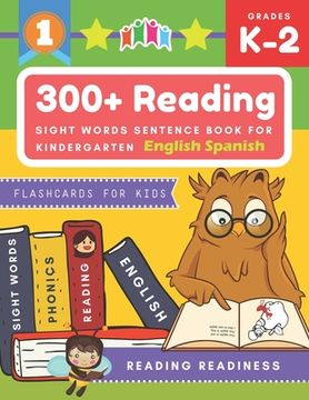 portada 300+ Reading Sight Words Sentence Book for Kindergarten English Spanish Flashcards for Kids: I Can Read several short sentences building games plus le (in English)
