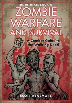 portada The Ultimate Book of Zombie Warfare and Survival: A Combat Guide to the Walking Dead (en Inglés)