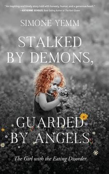portada Stalked by Demons, Guarded by Angels: The Girl with the Eating Disorder (in English)