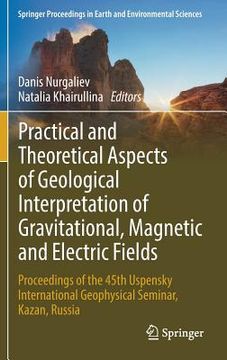 portada Practical and Theoretical Aspects of Geological Interpretation of Gravitational, Magnetic and Electric Fields: Proceedings of the 45th Uspensky Intern (en Inglés)