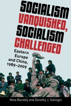 portada Socialism Vanquished, Socialism Challenged: Eastern Europe and China, 1989-2009 (en Inglés)
