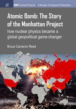 portada Atomic Bomb: The Story of the Manhattan Project - How nuclear physics became a global geopolitical game-changer (Iop Concise Physics)