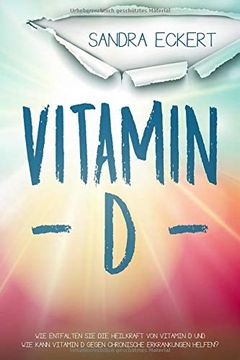 portada Vitamin d: Wie Entfalten sie die Heilkraft von Vitamin d und wie Kann Vitamin d Gegen Chronische Erkrankungen Helfen? Die Sonnenkraft als Schutzschild (Mentalität, Energie, Körper, Geist & Seele) (en Alemán)