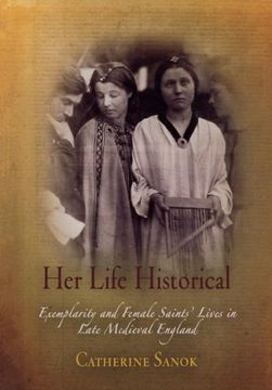 portada Her Life Historical: Exemplarity and Female Saints' Lives in Late Medieval England (The Middle Ages Series) (en Inglés)