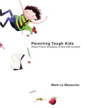 portada Parenting Tough Kids: Simple Proven Strategies to Help Kids Succeed (en Inglés)