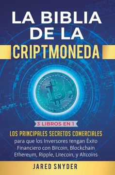 portada La Biblia de la Criptomoneda: 3 Libros en 1: Los Principales Secretos Comerciales Para que los Inversores Tengan Exito Financiero con Bitcoin, Blockchain Ethereum, Ripple Litecoin y Todas las Altcoins (in Spanish)