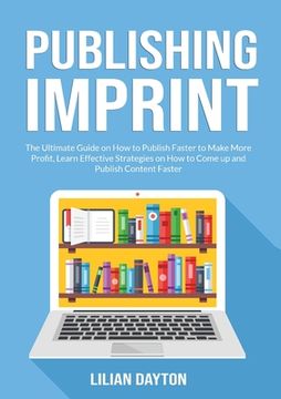 portada Publishing Imprint: The Ultimate Guide on How to Publish Faster to Make More Profit, Learn Effective Strategies on How to Come up and Publ (en Inglés)