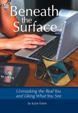 portada Beneath The Surface: Unmasking The Real You And Liking What You See (en Inglés)