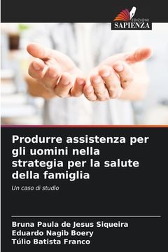 portada Produrre assistenza per gli uomini nella strategia per la salute della famiglia (en Italiano)