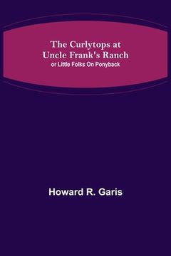 portada The Curlytops at Uncle Frank's Ranch; or Little Folks on Ponyback (en Inglés)
