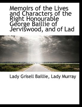 portada memoirs of the lives and characters of the right honourable george baillie of jerviswood, and of lad (en Inglés)