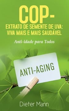 portada COP - Extrato de Semente de Uva: Viva Mais e Mais Saudável: Anti-idade para Todos (en Portugués)