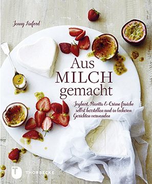 portada Aus Milch gemacht: Joghurt, Ricotta & Crème fraîche selbst herstellen und in leckeren Gerichten verwenden (en Alemán)