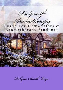 portada Foolproof Aromatherapy: A Guide For Home Users and Aromatherapy Students