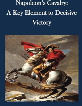 portada Napoleon’s Cavalry: A Key Element to Decisive Victory
