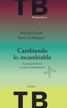 portada Cambiando lo Incambiable: La Terapia Breve en Casos Intimidantes (2ª Ed. ) (in Spanish)