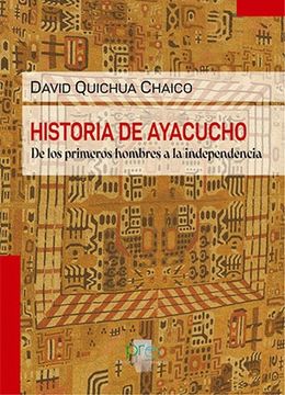 portada Historia de Ayacucho. De los primeros hombres a la independencia