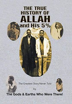 portada The True History of Allah and his 5%: The Greatest Story Never Told by the Gods & Earths who Were There! (en Inglés)