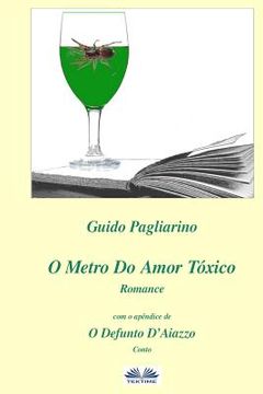portada O Metro Do Amor Tóxico - Romance: Com O Apêndice De: Il Fu D'aiazzo - Conto (in Portuguese)