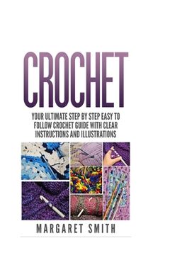 portada Crochet: Your Ultimate Step by Step Easy to Follow Crochet Guide With Clear Instructions and Illustrations (en Inglés)