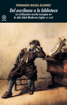 portada Del Escribano a la Biblioteca: La Civilización Escrita Europea en la Alta Edad Moderna, Siglos Xv-Xvii (in Spanish)