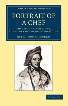 portada Portrait of a Chef: The Life of Alexis Soyer, Sometime Chef to the Reform Club (Cambridge Library Collection - British and Irish History, 19Th Century) (en Inglés)