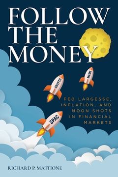 portada Follow the Money: Fed Largesse, Inflation, and Moon Shots in Financial Markets (en Inglés)