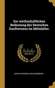 portada Zur Wirthschaftlichen Bedeutung Des Deutschen Zunftwesens Im Mittelalter. (en Alemán)