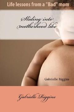portada Sliding into motherhood: Life lessons from a "Bad" mom (en Inglés)