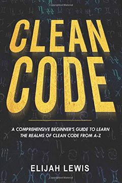 portada Clean Code: A Comprehensive Beginner's Guide to Learn the Realms of Clean Code From a-z (en Inglés)