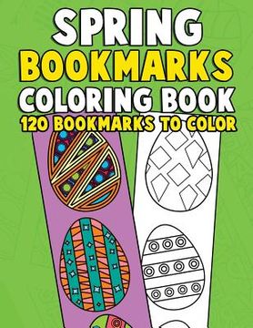 portada Spring Bookmarks Coloring Book: 120 Bookmarks to Color: Springtime Coloring Activity Book for Kids, Adults and Seniors Who Love Reading, Spring Flower (en Inglés)