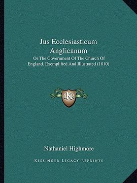 portada jus ecclesiasticum anglicanum: or the government of the church of england, exemplified and illustrated (1810) (en Inglés)
