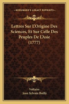 portada Lettres Sur L'Origine Des Sciences, Et Sur Celle Des Peuples De L'Asie (1777) (en Francés)