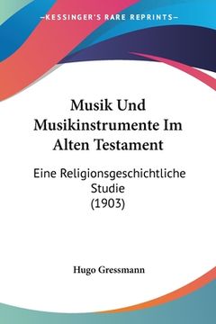 portada Musik Und Musikinstrumente Im Alten Testament: Eine Religionsgeschichtliche Studie (1903) (en Alemán)