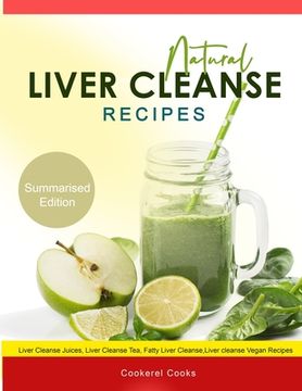 portada Natural Liver Cleanse Recipes: Liver cleanse juices, liver cleanse tea, Liver cleanse soup, fatty liver cleanse, liver cleanse smoothie and liver cle (en Inglés)