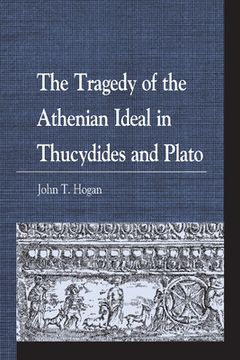 portada The Tragedy of the Athenian Ideal in Thucydides and Plato (en Inglés)