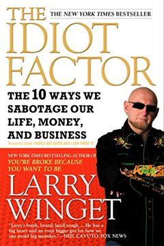 portada The Idiot Factor: The 10 Ways we Sabotage our Life, Money, and Business (en Inglés)