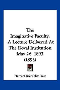 portada the imaginative faculty: a lecture delivered at the royal institution may 26, 1893 (1893)