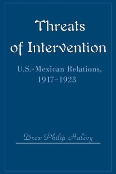 portada threats of intervention: u.s.-mexican relations, 1917-1923 (in English)