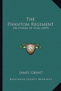 portada the phantom regiment the phantom regiment: or stories of ours (1879) or stories of ours (1879) (en Inglés)