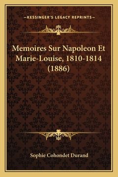 portada Memoires Sur Napoleon Et Marie-Louise, 1810-1814 (1886) (en Francés)