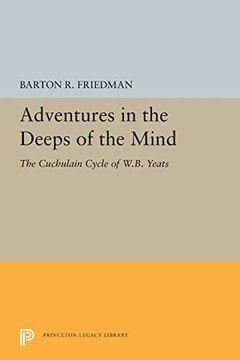 portada Adventures in the Deeps of the Mind: The Cuchulain Cycle of W. B. Yeats (Princeton Legacy Library) (en Inglés)