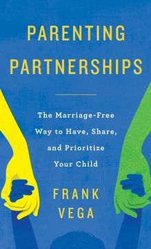 portada Parenting Partnerships: The Marriage-Free Way to Have, Share, and Prioritize Your Child (en Inglés)