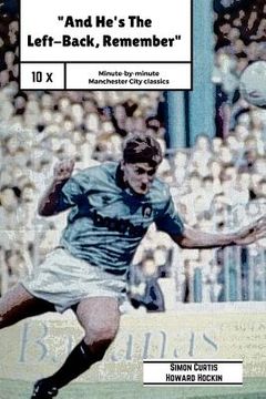 portada And He's The Left Back Remember!: A minute by minute look at some of Manchester City's most famous matches. (en Inglés)