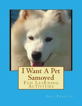 portada I Want A Pet Samoyed: Fun Learning Activities