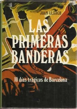 portada LAS PRIMERAS BANDERAS. Los 10 Días Trágicos de Barcelona.