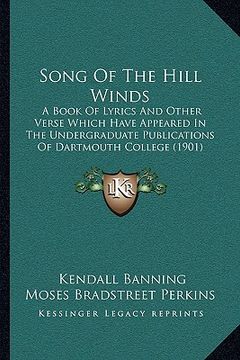portada song of the hill winds: a book of lyrics and other verse which have appeared in the undergraduate publications of dartmouth college (1901) (en Inglés)
