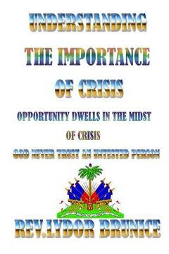 portada Understanding The Importance of Crisis: Opportunity Dwells in Midst of Crisis (en Inglés)