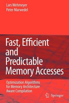 portada fast, efficient and predictable memory accesses: optimization algorithms for memory architecture aware compilation
