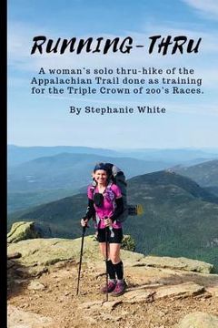 portada Running-Thru: A woman's solo thru-hike of the Appalachian Trail done as training for the Triple Crown of 200's Races (en Inglés)